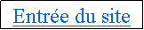 Zone de Texte: Entr�e du site 