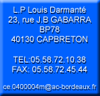 L.P.R Louis Darmanté, 23 rue, Jean-Baptiste Gabarra, BP 78, 40130 Capbreton  Tél: 05.58.72.10.38 Fax: 05.58.72.44.45