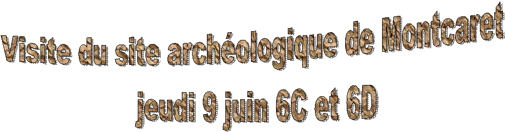Visite du site archologique de Montcaret 

jeudi 9 juin 
6C et 6D