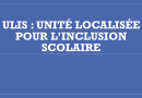 ULIS : Unité Localisée pour l’INCLUSION Scolaire